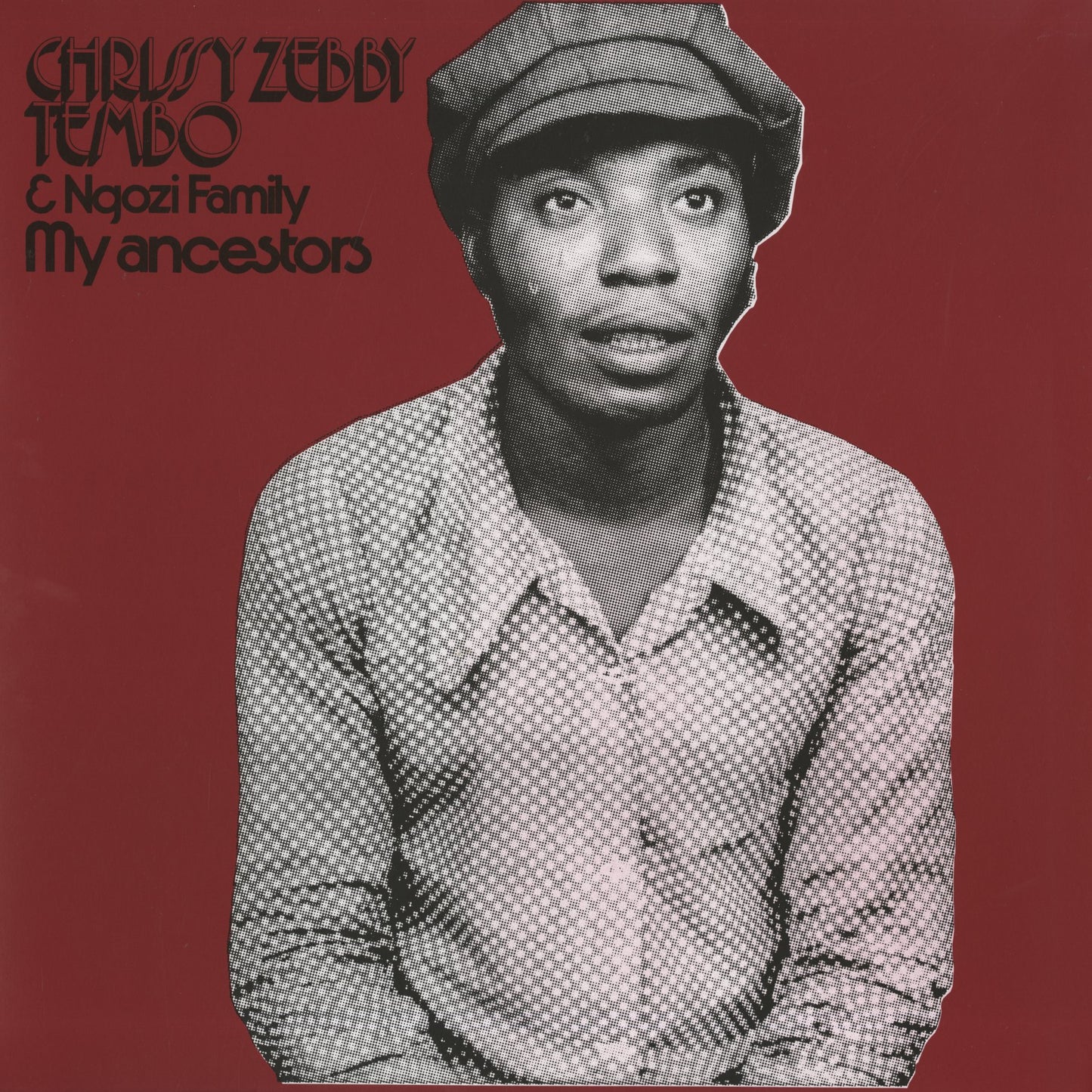 Chrissy Zebby Tembo & Ngozi Family / My Ancestors (EJ-006) Mississippi Records zamrock